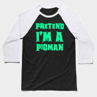 Pretend I'm a Pigman - Lazy Costume Baseball T-Shirt